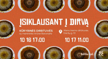 Kūrybinės dirbtuvės ĮSIKLAUSANT Į DIRVĄ su menininke Arūne Baronaite